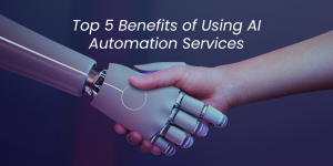 Top 5 Benefits of Using AI Automation Services